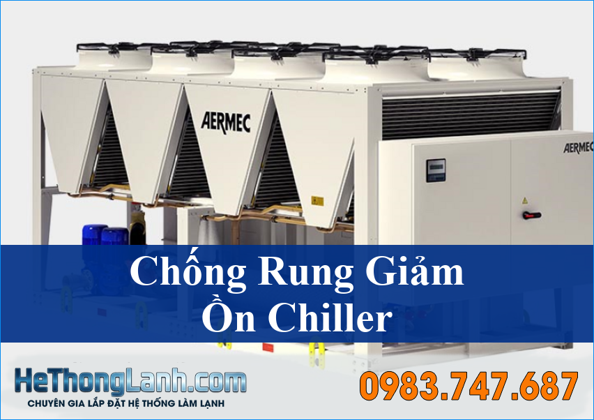 Giải Pháp Chống Rung Giảm Ồn Cho Máy Chiller Tối Ưu Hiệu Suất Kéo Dài Tuổi Thọ Thiết Bị