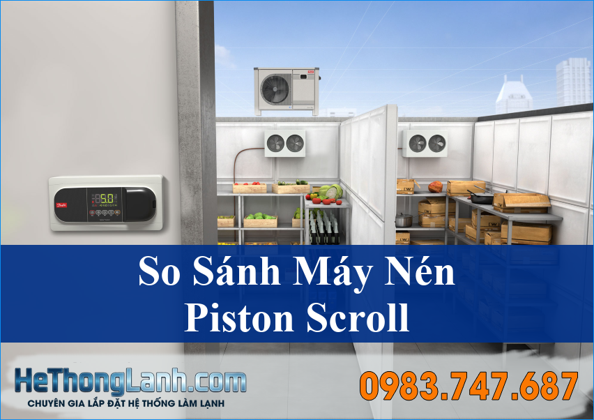 So sánh máy nén Piston và Scroll Giải pháp làm lạnh vượt trội từ HeThongLanh